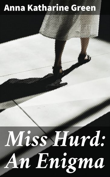 Miss Hurd: An Enigma - Anna Katharine Green