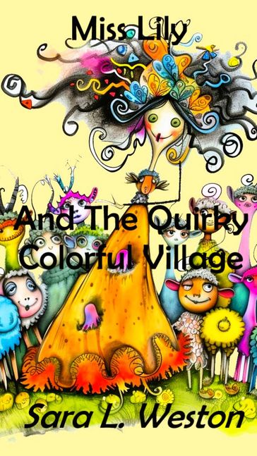 Miss Lily And The Quirky Colorful Village - Sara L. Weston