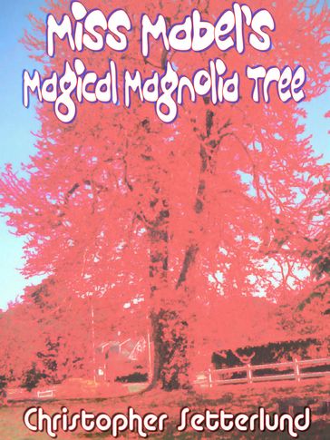 Miss Mabel's Magical Magnolia Tree - Christopher Setterlund