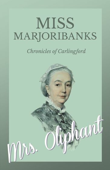 Miss Marjoribanks - Chronicles of Carlingford - Mrs. Oliphant