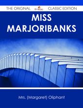 Miss Marjoribanks - The Original Classic Edition