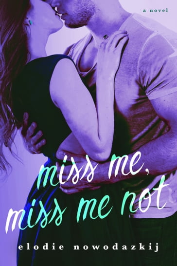 Miss Me, Miss Me Not - Elodie Nowodazkij