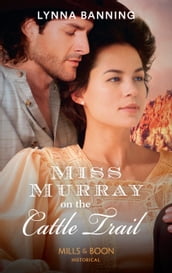 Miss Murray On The Cattle Trail (Mills & Boon Historical)