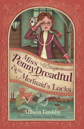 Miss Penny Dreadful and the Mermaid s Locks