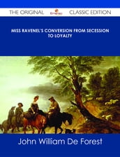 Miss Ravenel s conversion from secession to loyalty - The Original Classic Edition