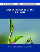 Miss Santa Claus of the Pullman - The Original Classic Edition