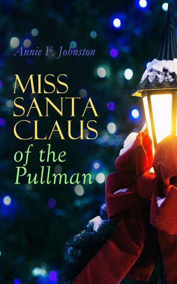 Miss Santa Claus of the Pullman - Annie F. Johnston