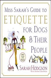 Miss Sarah s Guide to Etiquette for Dogs & Their People