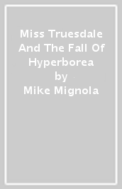 Miss Truesdale And The Fall Of Hyperborea