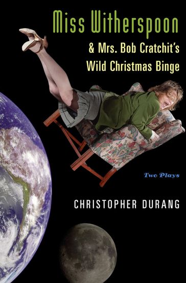 Miss Witherspoon and Mrs. Bob Cratchit's Wild Christmas Binge - Christopher Durang