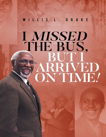 I Missed the Bus, But I Arrived On Time! - Willis L. Drake