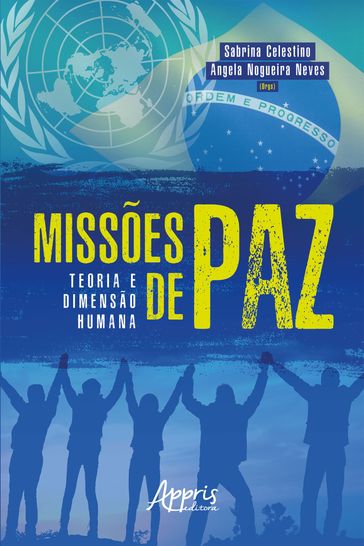 Missões de Paz: Teoria e Dimensão Humana - Angela Nogueira Neves - Sabrina Celestino