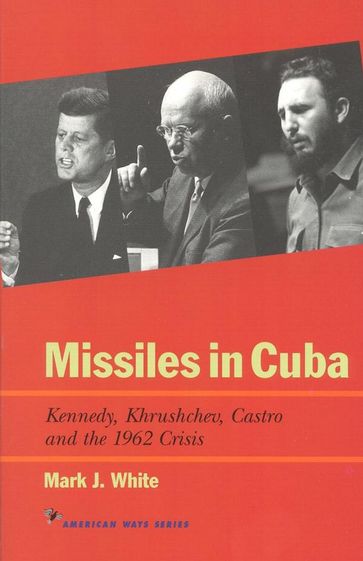Missiles in Cuba - Mark J. White