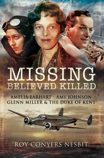 Missing: Believed Killed - Roy Conyers Nesbit