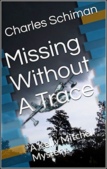 Missing Without A Trace: A Kelly Mitchell Mystery - Charles Schiman
