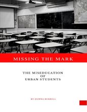 Missing the Mark: The Miseducation of Urban Students