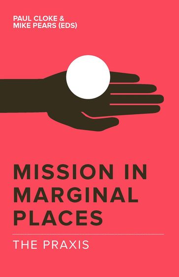 Mission in Marginal Places: The Praxis - Michael Pears - Paul Cloke