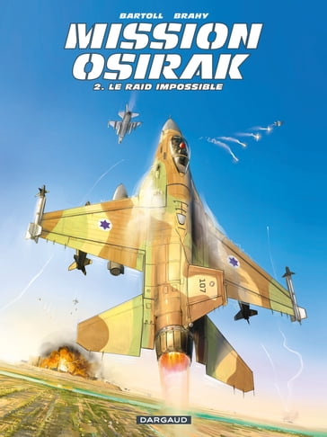 Mission Osirak - Tome 2 - Le raid impossible - Jean-Claude Bartoll - Luc Brahy