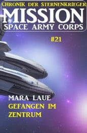 ?Mission Space Army Corps 21: Gefangen im Zentrum: Chronik der Sternenkrieger