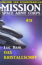 Mission Space Army Corps 31: Das Kristallschiff: Chronik der Sternenkrieger