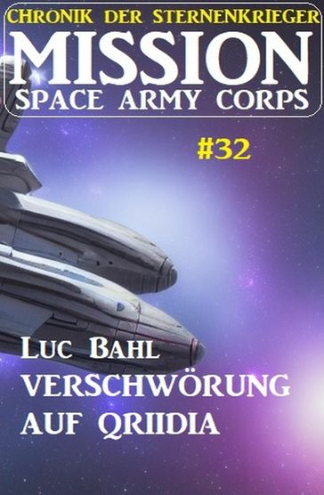 Mission Space Army Corps 32: ?Verschwörung auf Qriidia: Chronik der Sternenkrieger - Luc Bahl
