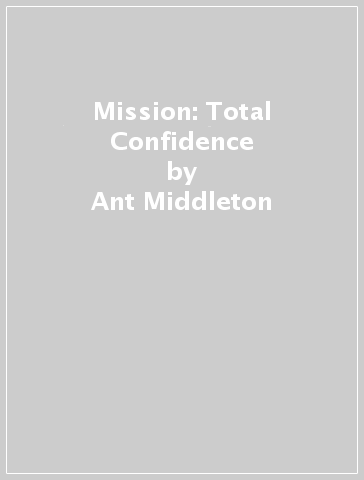 Mission: Total Confidence - Ant Middleton