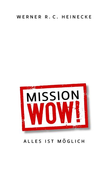 Mission Wow! - Werner R. C. Heinecke