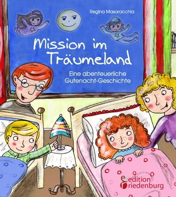 Mission im Träumeland - Eine abenteuerliche Gutenacht-Geschichte - Regina Masaracchia