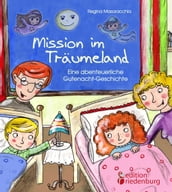 Mission im Träumeland - Eine abenteuerliche Gutenacht-Geschichte