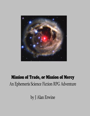 Mission of Trade, or Mission of Mercy: An Ephemeris RPG adventure - J Alan Erwine