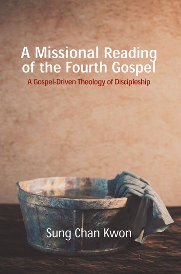 A Missional Reading of the Fourth Gospel - Sung Chan Kwon