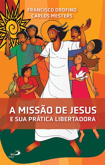 A Missão de Jesus e Sua Prática Libertadora - Francisco Orofino - Carlos Mesters