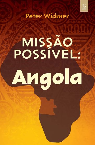 Missão possível: Angola - Peter Widmer - Claudio Beckert Jr - Josiane Zanon Moreschi - Sandro Bier