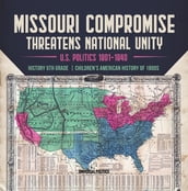 Missouri Compromise Threatens National Unity U.S. Politics 1801-1840 History 5th Grade Children s American History of 1800s