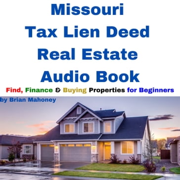 Missouri Tax Lien Deed Real Estate Audio Book - Brian Mahoney
