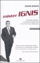 Mister Ignis. Giovanni Borghi: un sogno americano nell Italia del miracolo