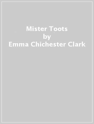 Mister Toots - Emma Chichester Clark