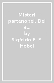 Misteri partenopei. Dei e culti antichi nella città del sole e della sirena