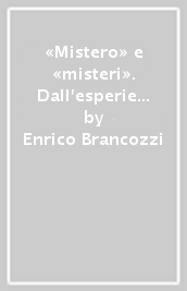 «Mistero» e «misteri». Dall esperienza religiosa all esperienza cristiana. Le chiavi di un percorso