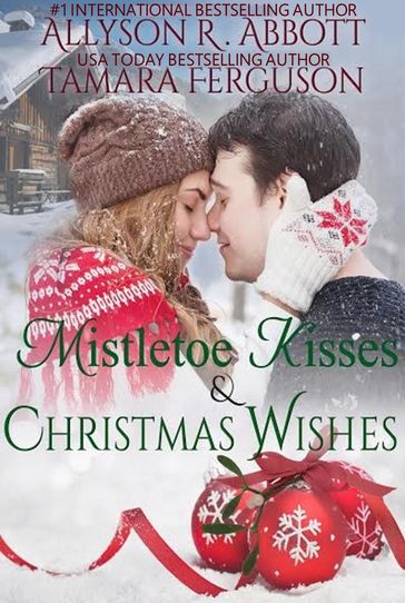 Mistetoe Kisses & Christmas Wishes - Allyson R. Abbott - Tamara Ferguson