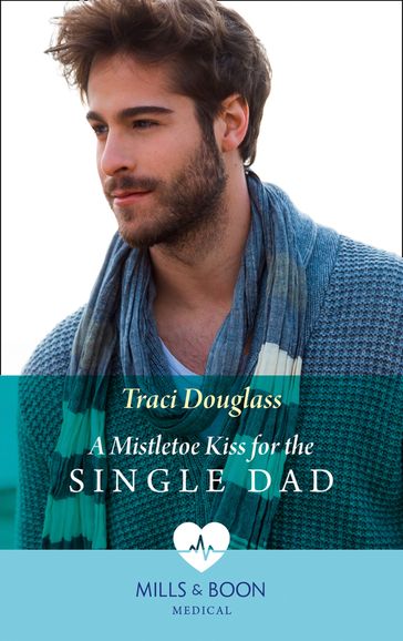 A Mistletoe Kiss For The Single Dad (Mills & Boon Medical) - Traci Douglass