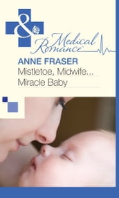 Mistletoe, Midwife...Miracle Baby (Mills & Boon Medical)