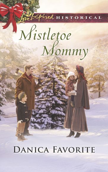 Mistletoe Mommy (Mills & Boon Love Inspired Historical) - Danica Favorite