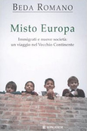 Misto europa. Immigrati e nuove società: un viaggio nel Vecchio Continente