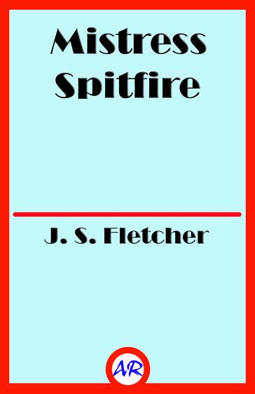 Mistress Spitfire - J. S. Fletcher