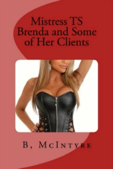 Mistress TS Brenda and Some of Her Clients - B. McIntyre