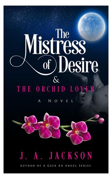 Mistress of Desire & The Orchid Lover - J. A. Jackson