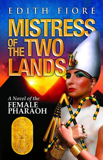 Mistress of the Two Lands: A Novel of the Female Pharaoh - Edith Fiore