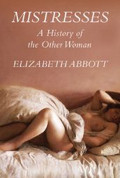 Mistresses: A History of the Other Woman