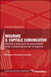 Misurare il capitale comunicativo. Modelli e indicatori di performance della comunicazione per le imprese